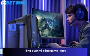 Tổng quan về cổng game 1xbet