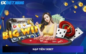 Nạp Tiền 1XBET - Hướng Dẫn Chi Tiết Cho Người Chơi Mới