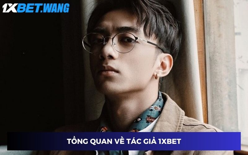 Giới thiệu chung về tác giả 1XBET