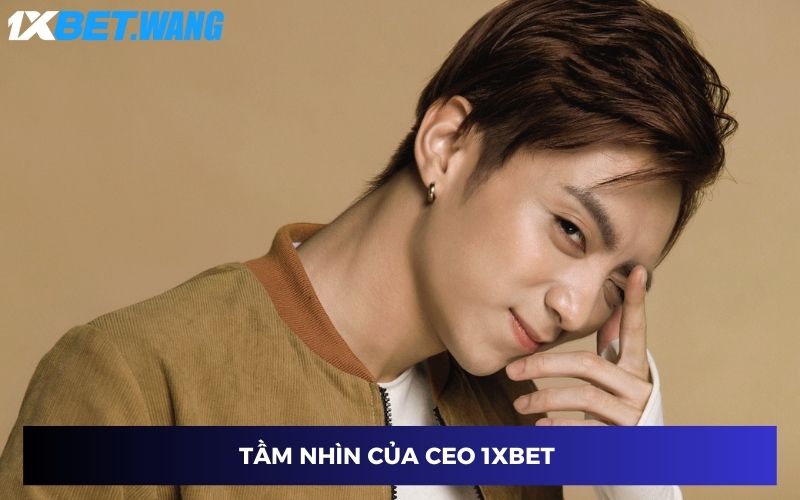 Tầm nhìn CEO 1XBET có gì?